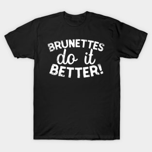 Brunettes Do It Better T-Shirt